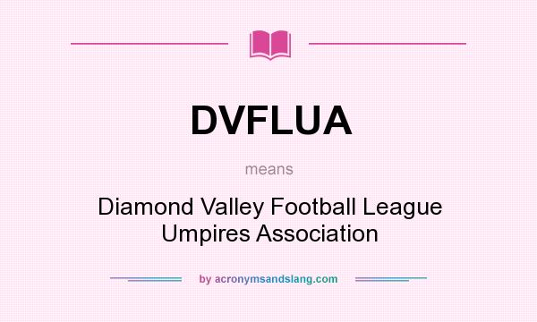 What does DVFLUA mean? It stands for Diamond Valley Football League Umpires Association
