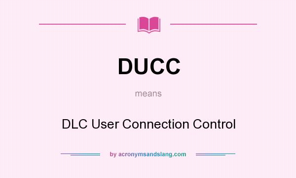 What does DUCC mean? It stands for DLC User Connection Control