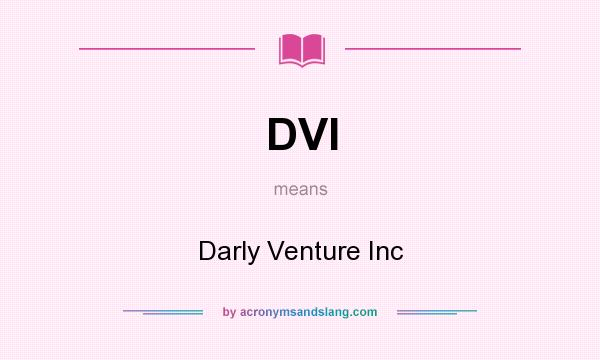 What does DVI mean? It stands for Darly Venture Inc