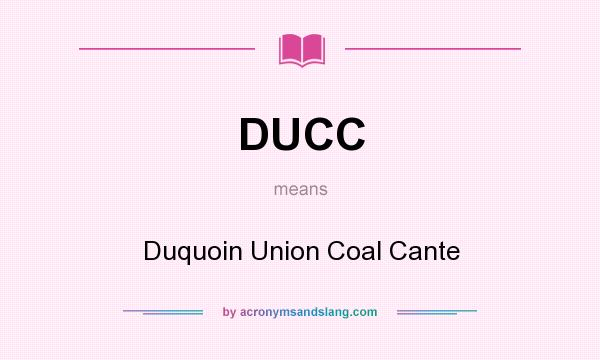 What does DUCC mean? It stands for Duquoin Union Coal Cante