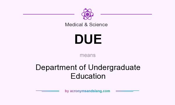 What does DUE mean? It stands for Department of Undergraduate Education