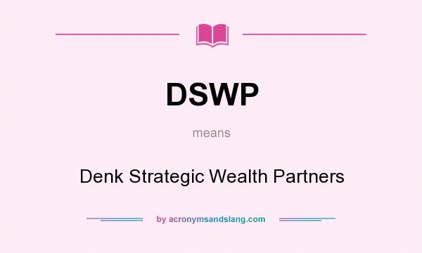 What does DSWP mean? It stands for Denk Strategic Wealth Partners