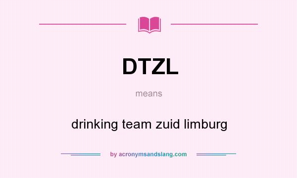 What does DTZL mean? It stands for drinking team zuid limburg