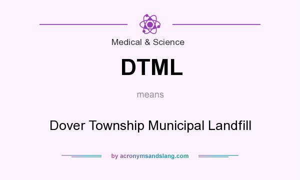 What does DTML mean? It stands for Dover Township Municipal Landfill