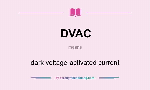 What does DVAC mean? It stands for dark voltage-activated current