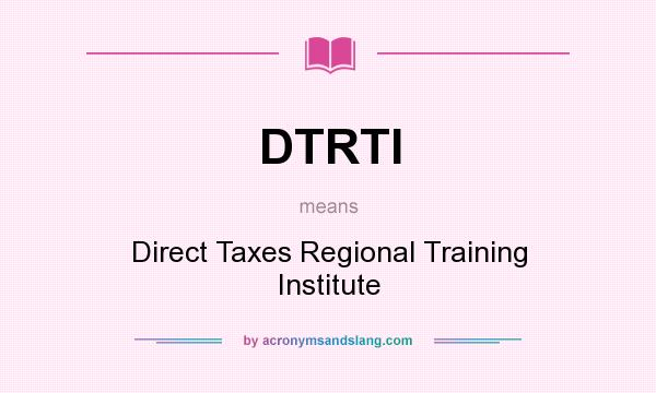 What does DTRTI mean? It stands for Direct Taxes Regional Training Institute