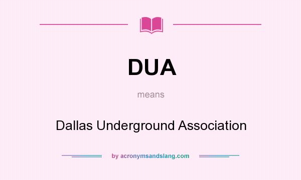 What does DUA mean? It stands for Dallas Underground Association