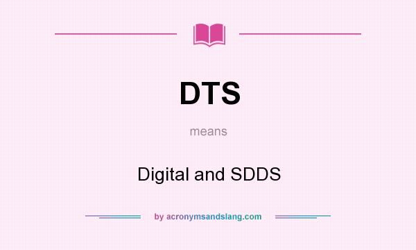 What does DTS mean? It stands for Digital and SDDS