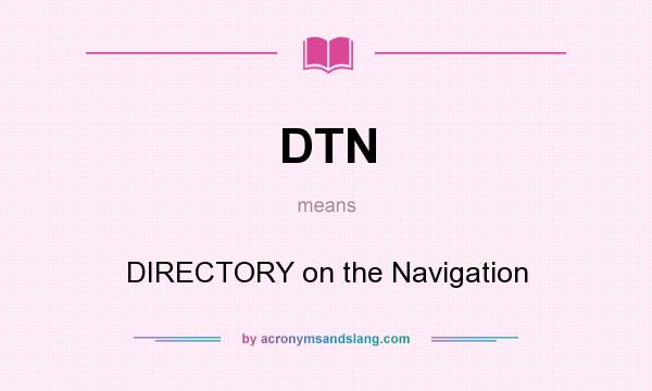 What does DTN mean? It stands for DIRECTORY on the Navigation