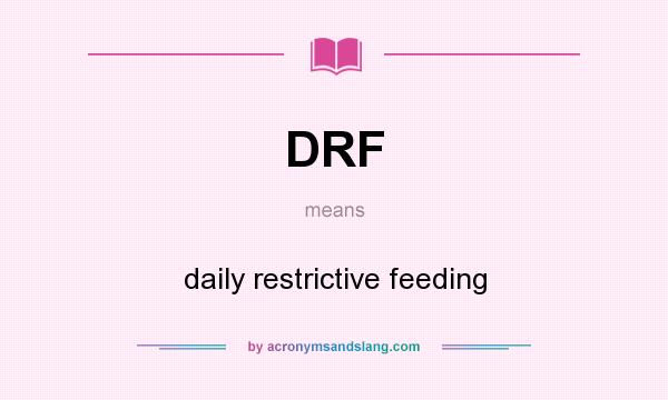 What does DRF mean? It stands for daily restrictive feeding