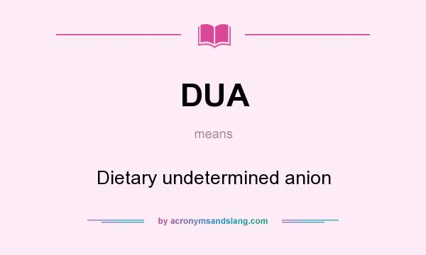 What does DUA mean? It stands for Dietary undetermined anion