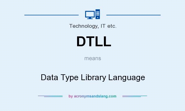 What does DTLL mean? It stands for Data Type Library Language
