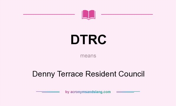 What does DTRC mean? It stands for Denny Terrace Resident Council