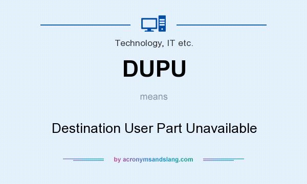 What does DUPU mean? It stands for Destination User Part Unavailable