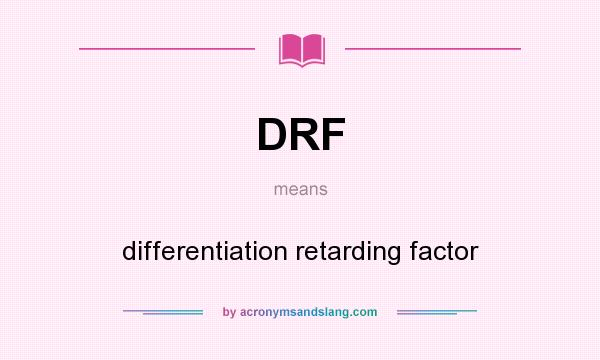 What does DRF mean? It stands for differentiation retarding factor