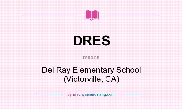 What does DRES mean? It stands for Del Ray Elementary School (Victorville, CA)