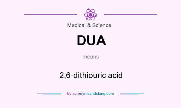 What does DUA mean? It stands for 2,6-dithiouric acid