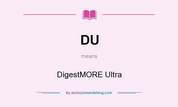 What does DU mean? It stands for DigestMORE Ultra