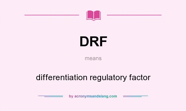 What does DRF mean? It stands for differentiation regulatory factor