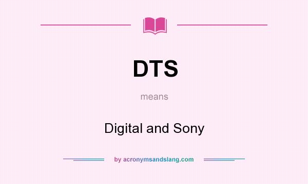 What does DTS mean? It stands for Digital and Sony