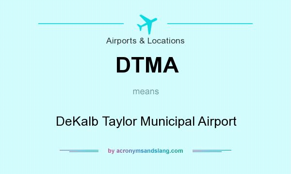 What does DTMA mean? It stands for DeKalb Taylor Municipal Airport