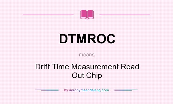 What does DTMROC mean? It stands for Drift Time Measurement Read Out Chip