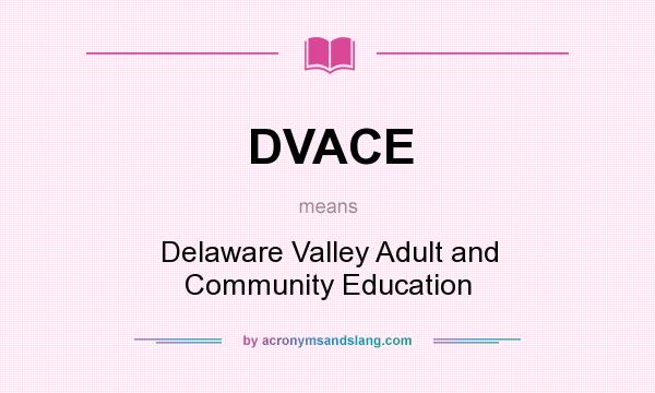 What does DVACE mean? It stands for Delaware Valley Adult and Community Education