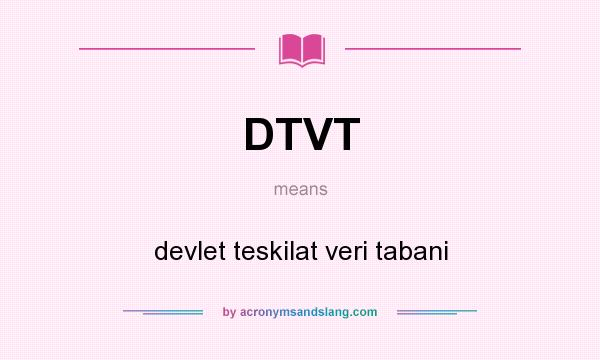 What does DTVT mean? It stands for devlet teskilat veri tabani