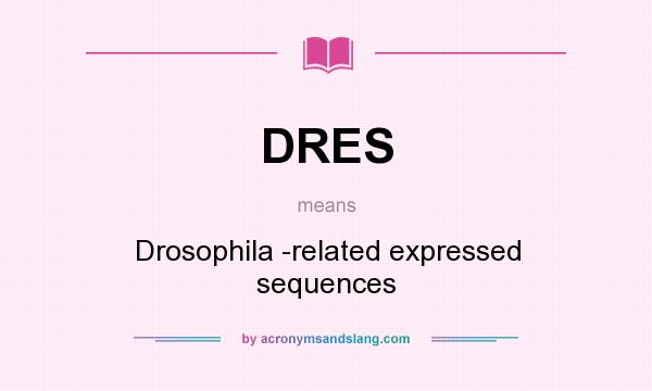 What does DRES mean? It stands for Drosophila -related expressed sequences