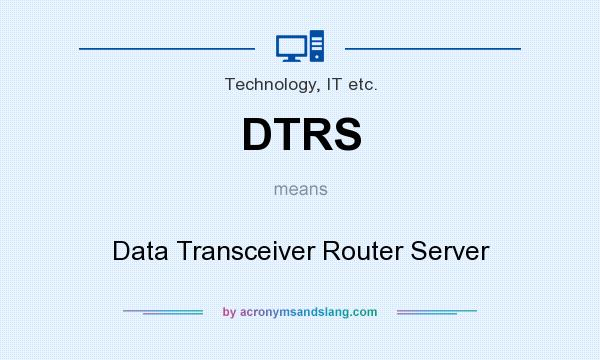 What does DTRS mean? It stands for Data Transceiver Router Server