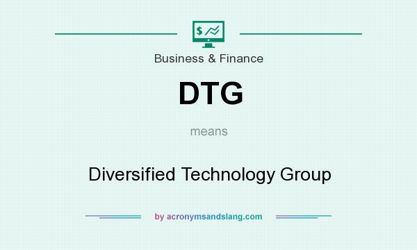 What does DTG mean? It stands for Diversified Technology Group