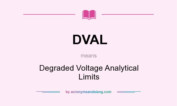 What does DVAL mean? It stands for Degraded Voltage Analytical Limits