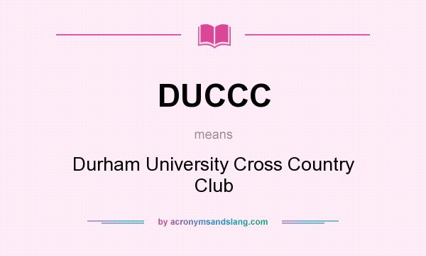 What does DUCCC mean? It stands for Durham University Cross Country Club