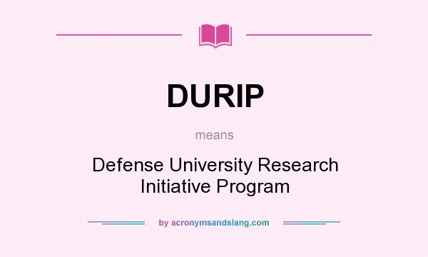 What does DURIP mean? It stands for Defense University Research Initiative Program