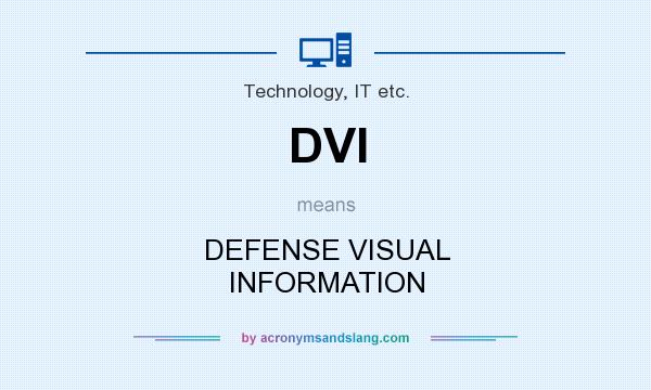 What does DVI mean? It stands for DEFENSE VISUAL INFORMATION