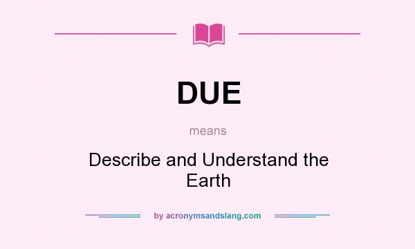 What does DUE mean? It stands for Describe and Understand the Earth