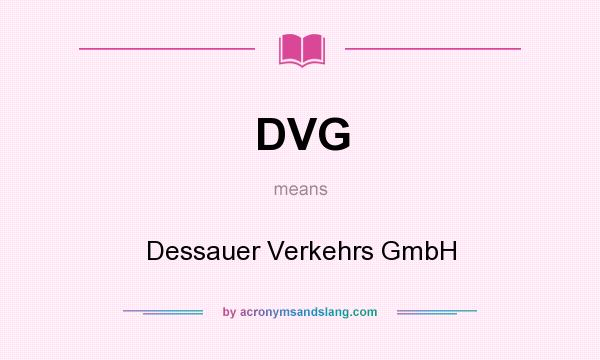 What does DVG mean? It stands for Dessauer Verkehrs GmbH