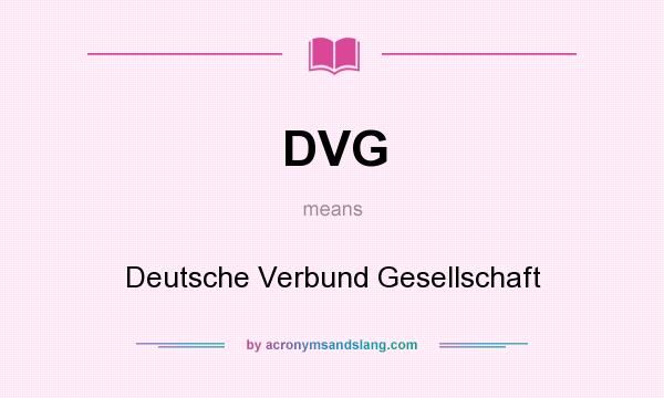 What does DVG mean? It stands for Deutsche Verbund Gesellschaft