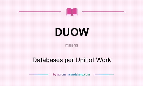 What does DUOW mean? It stands for Databases per Unit of Work