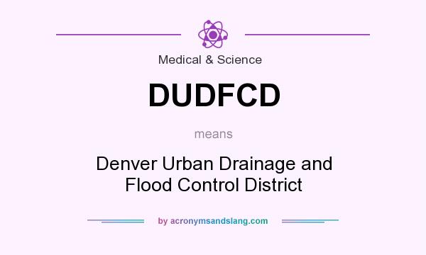 What does DUDFCD mean? It stands for Denver Urban Drainage and Flood Control District