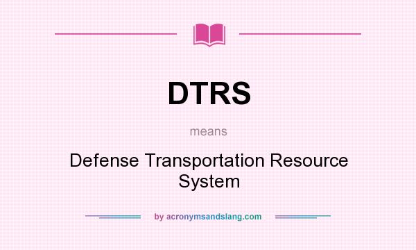 What does DTRS mean? It stands for Defense Transportation Resource System