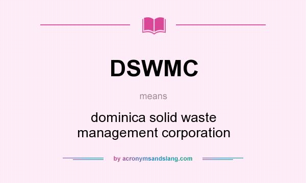 What does DSWMC mean? It stands for dominica solid waste management corporation