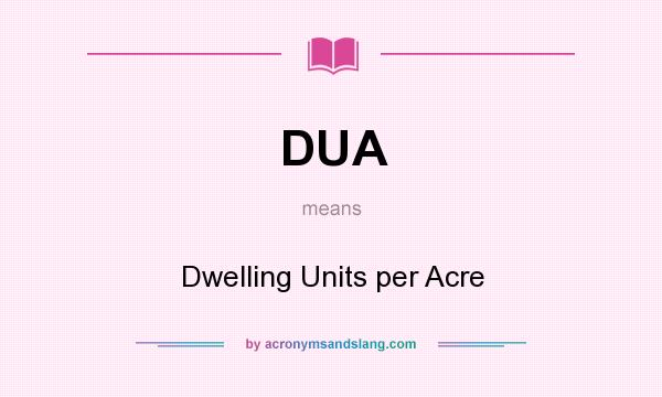 What does DUA mean? It stands for Dwelling Units per Acre