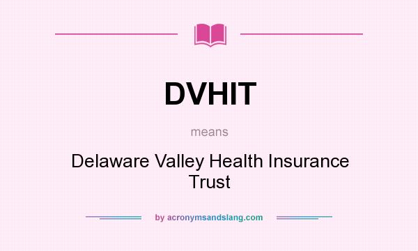 What does DVHIT mean? It stands for Delaware Valley Health Insurance Trust
