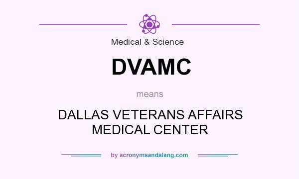 What does DVAMC mean? It stands for DALLAS VETERANS AFFAIRS MEDICAL CENTER