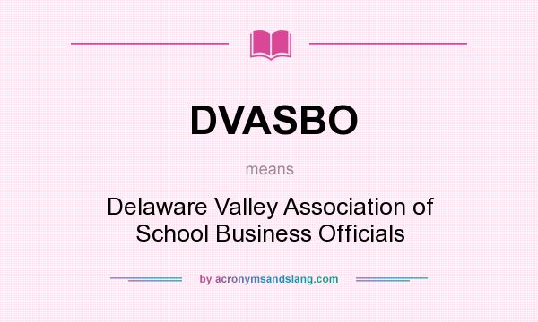What does DVASBO mean? It stands for Delaware Valley Association of School Business Officials