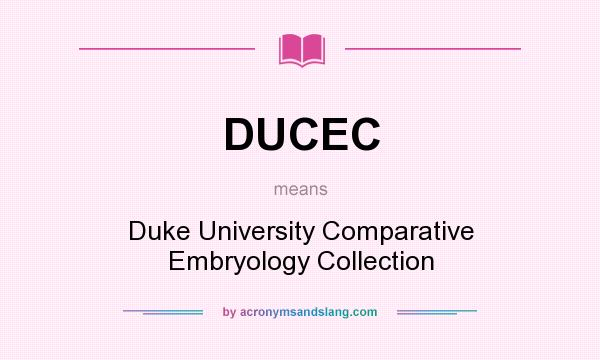 What does DUCEC mean? It stands for Duke University Comparative Embryology Collection