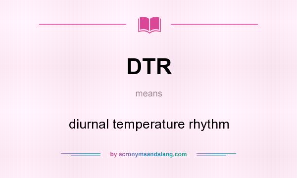 What does DTR mean? It stands for diurnal temperature rhythm