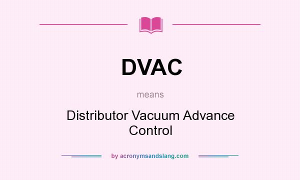 What does DVAC mean? It stands for Distributor Vacuum Advance Control