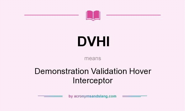 What does DVHI mean? It stands for Demonstration Validation Hover Interceptor